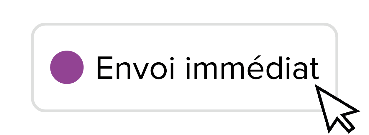 Selectionnez le filtre "envoi immédiat"